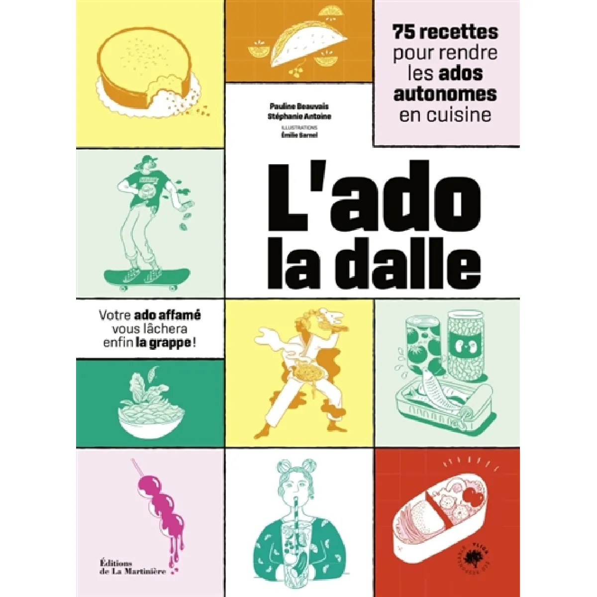 L'ado la dalle : 75 recettes pour rendre les ados autonomes en cuisine : votre ado affamé vous lâchera enfin la grappe !