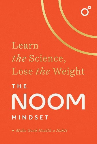The Noom Mindset: Learn the Science, Lose the Weight: the PERFECT DIET to change your relationship with food ... for good! (Paperback)