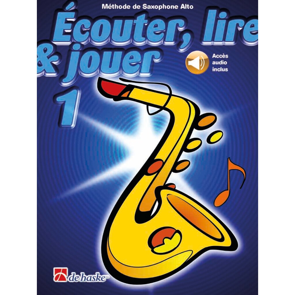 De Haske Ecouter, Lire & Jouer - Saxophone Alto 1