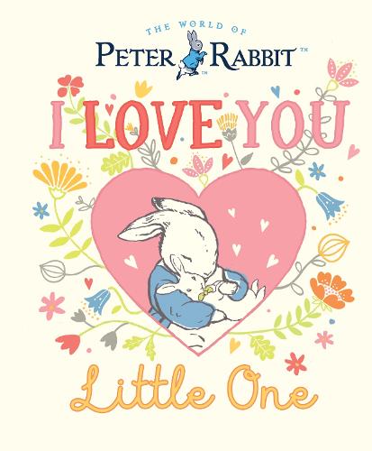 Peter Rabbit I Love You Little One (Hardback)