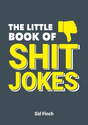The Little Book of Shit Jokes: The Ultimate Collection of Jokes That Are So Bad They're Great (Paperback)