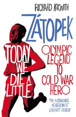 Today We Die a Little: Emil Zátopek, Olympic Legend to Cold War Hero (Paperback)