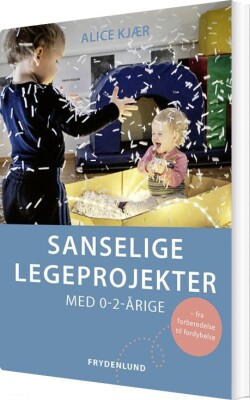 Sanselige Legeprojekter Med 0-2-Årige - Alice Kjær - Bog