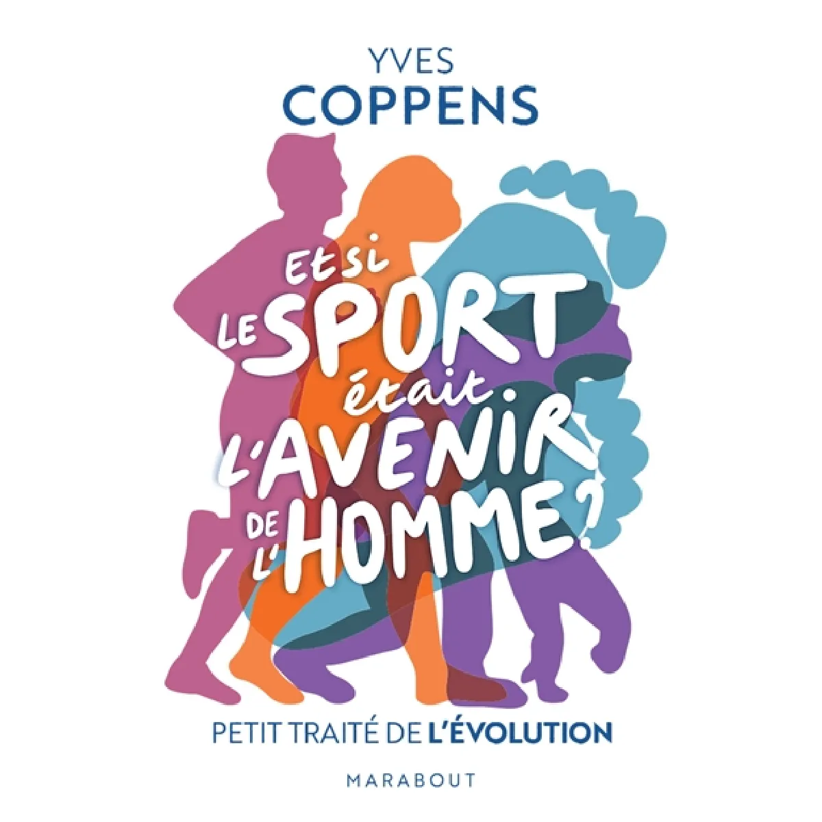 Et si le sport était l'avenir de l'homme ? : petit traité de l'évolution