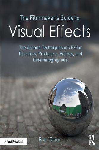 The Filmmaker's Guide to Visual Effects: The Art and Techniques of VFX for Directors, Producers, Editors and Cinematographers (Paperback)