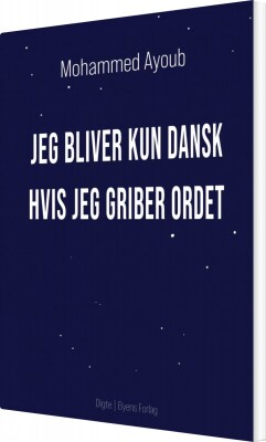 Jeg Bliver Kun Dansk Hvis Jeg Griber Ordet - Mohammed Ayoub - Bog