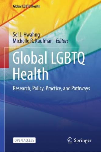 Global LGBTQ Health: Research, Policy, Practice, and Pathways - Global LGBTQ Health (Hardback)