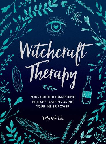 Witchcraft Therapy: Your Guide to Banishing Bullsh*t and Invoking Your Inner Power (Hardback)