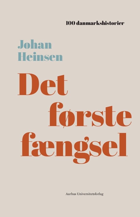 100 Danmarkshistorier - Det Første Fængsel - Johan Heinsen - Bog