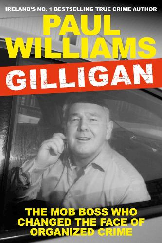 Gilligan: The Mob Boss Who Changed the Face of Organized Crime (Paperback)