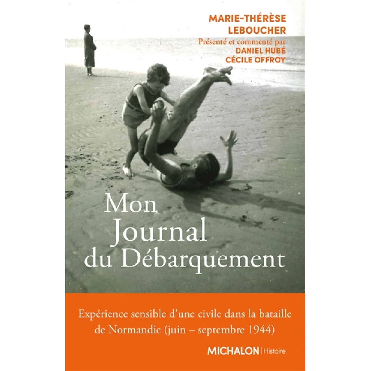 Mon journal du Débarquement : expérience sensible d'une civile dans la bataille de Normandie (juin-septembre 1944) · Occasion