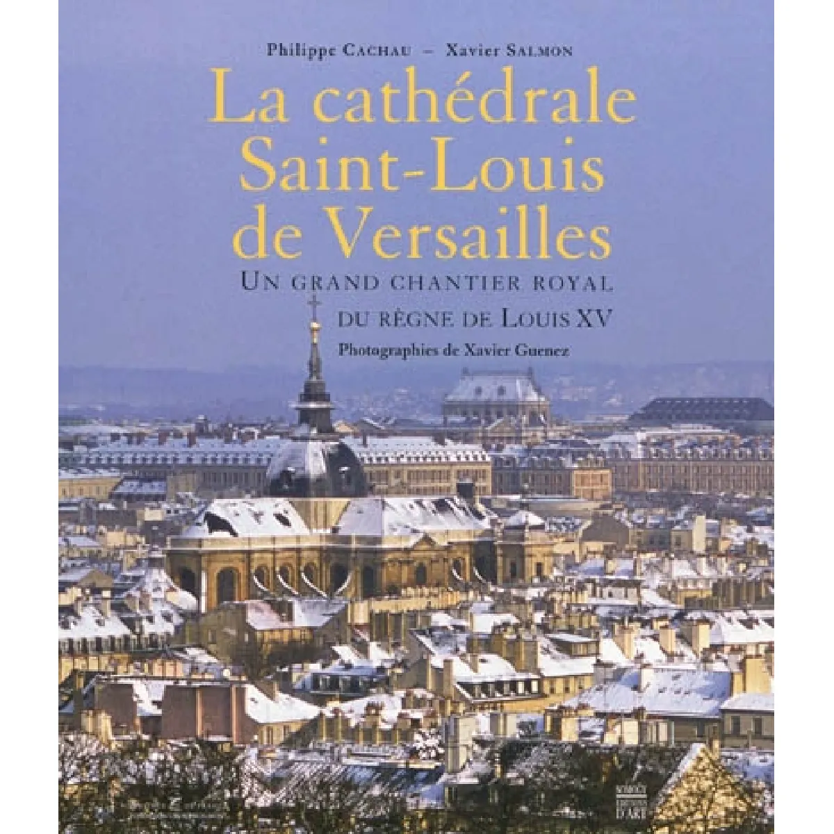 La cathédrale Saint-Louis de Versailles : un grand chantier royal de Louis XV · Occasion