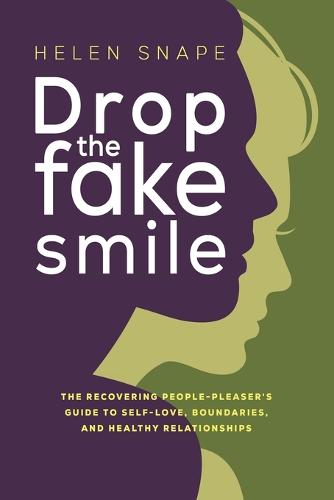 Drop the Fake Smile: The Recovering People Pleaser's Guide to Self-Love, Boundaries and Healthy Relationships (Paperback)