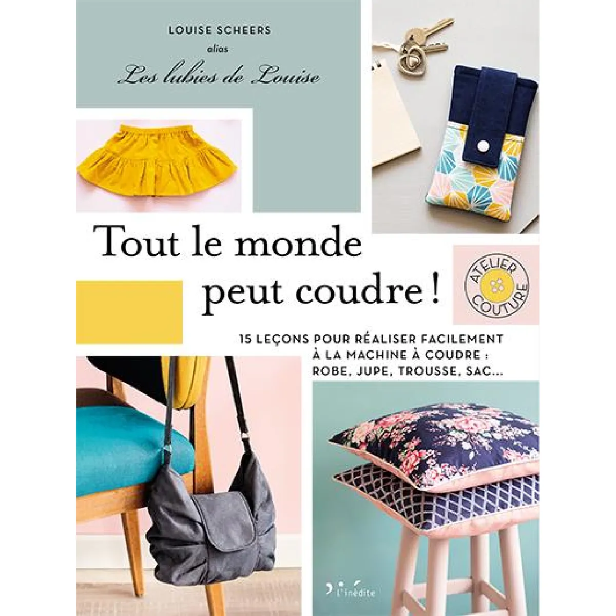 Tout le monde peut coudre ! : 15 leçons pour réaliser facilement à la machine à coudre : robe, jupe, trousse, sac... · Occasion