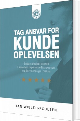 Tag Ansvar For Kundeoplevelsen - Ian Wisler-Poulsen - Bog