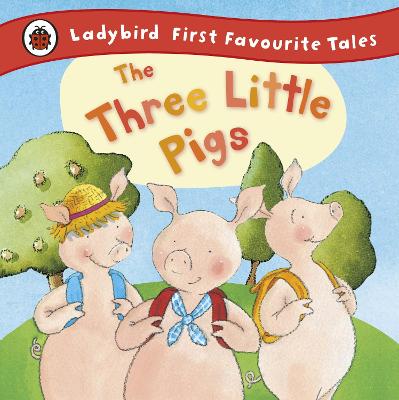 The Three Little Pigs: Ladybird First Favourite Tales - First Favourite Tales (Hardback)