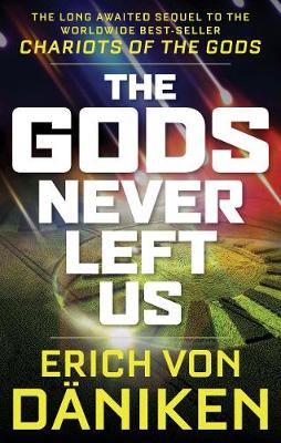 The Gods Never Left Us: The Long Awaited Sequel to the Worldwide Best-Seller Chariots of the Gods (Paperback)