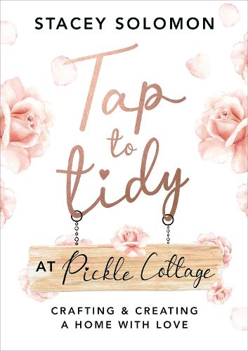 Tap to Tidy at Pickle Cottage: Crafting & Creating a Home with Love (Hardback)