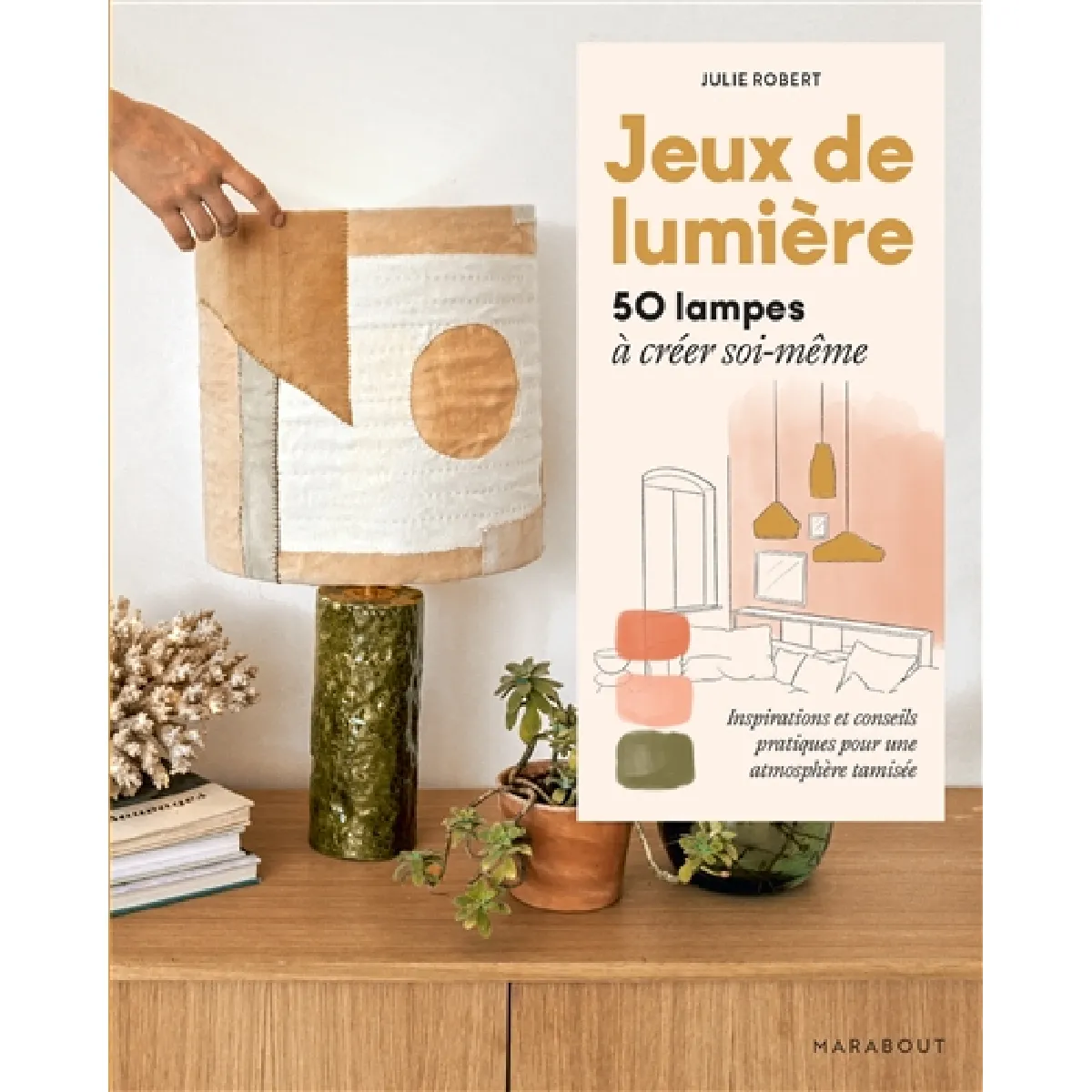 Jeux de lumière : 50 lampes à créer soi-même : inspirations et conseils pratiques pour une atmosphère tamisée