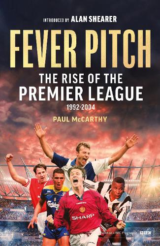 Fever Pitch: The Rise of the Premier League 1992-2004 (Paperback)