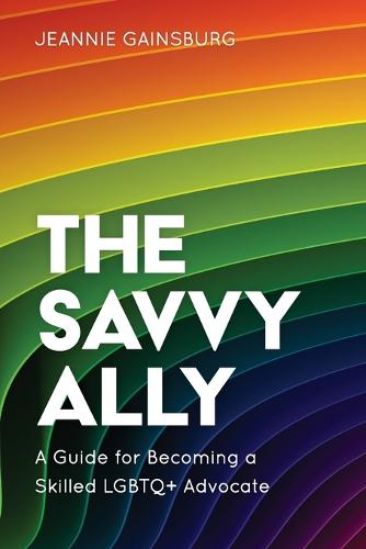 The Savvy Ally: A Guide for Becoming a Skilled LGBTQ+ Advocate (Paperback)
