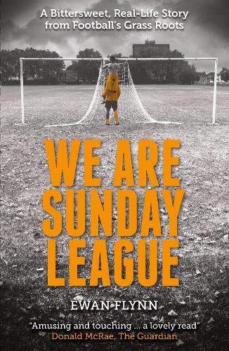 We are Sunday League: A Bittersweet, Real-Life Story from Football's Grass Roots (Paperback)