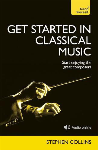 Get Started In Classical Music: A concise, listener-focused guide to enjoying the great composers (Paperback)