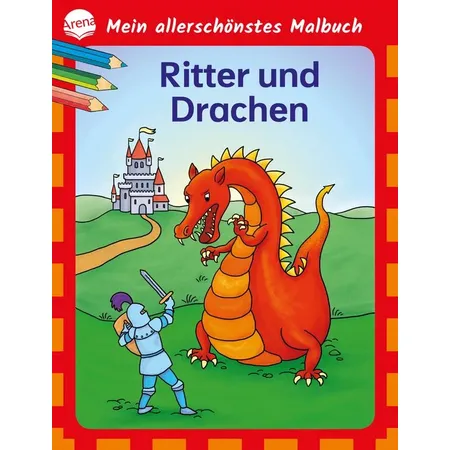 Arena Mein allerschönstes Malbuch. Ritter und Drachen