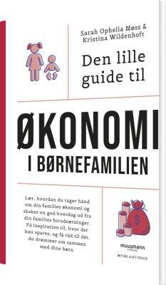 Den Lille Guide Til Økonomi I Børnefamilien - Sarah Ophelia Møss - Bog
