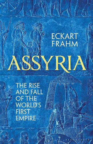 Assyria: The Rise and Fall of the World's First Empire (Hardback)
