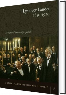 Dansk Naturvidenskabs Historie Lys Over Landet - Peter Clemens Kjærgaard - Bog