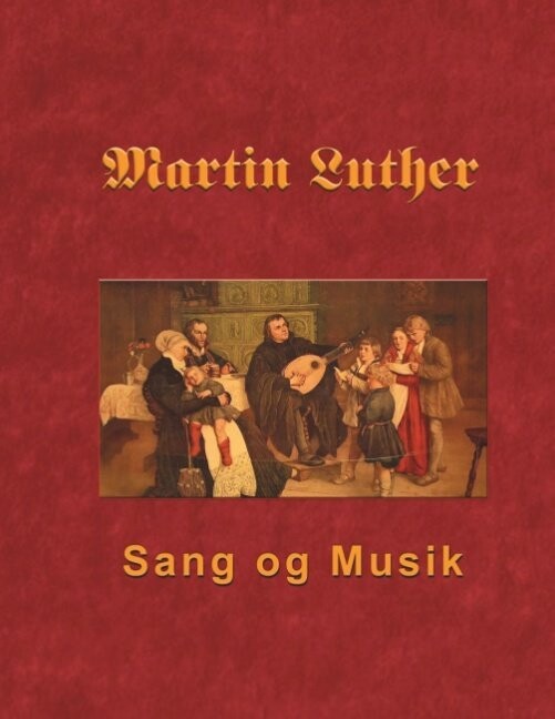 Martin Luther - Sang Og Musik - Finn B. Andersen - Bog