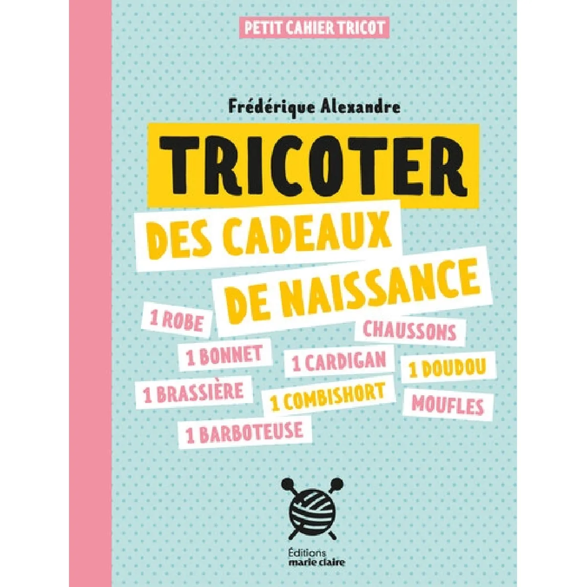 Tricoter des cadeaux de naissance : petit cahier tricot