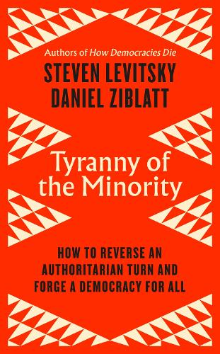 Tyranny of the Minority: How to Reverse an Authoritarian Turn, and Forge a Democracy for All (Hardback)