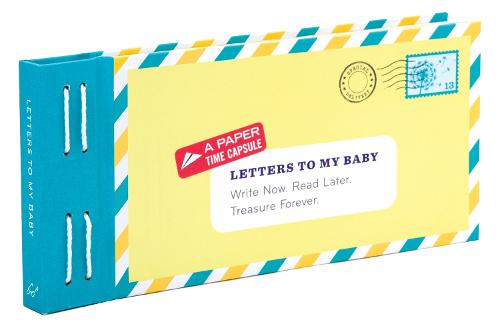 Letters to My Baby: Write Now. Read Later. Treasure Forever. - Letters To My