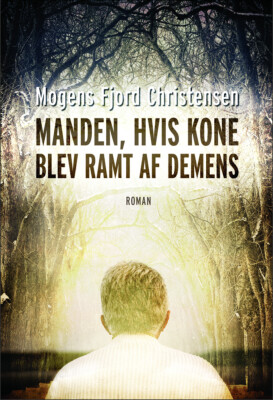 Manden, Hvis Kone Blev Ramt Af Demens - Mogens Fjord Christensen - Bog