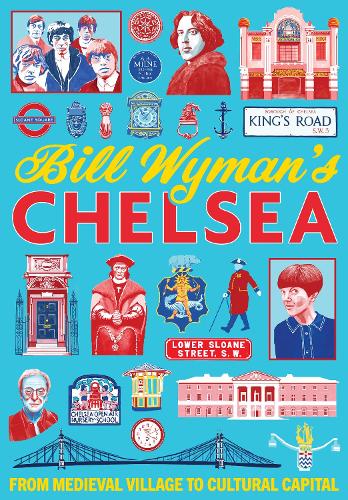 Bill Wyman's Chelsea: From Medieval Village to Cultural Capital (Paperback)