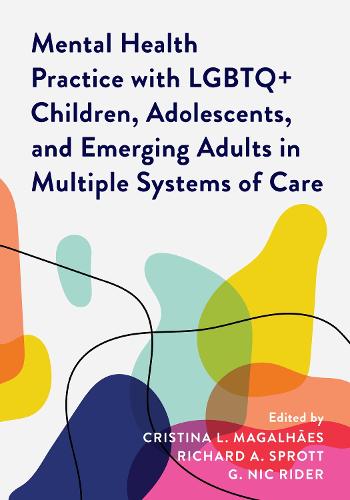 Mental Health Practice with LGBTQ+ Children, Adolescents, and Emerging Adults in Multiple Systems of Care - Diverse Sexualities, Genders, and Relationships (Paperback)