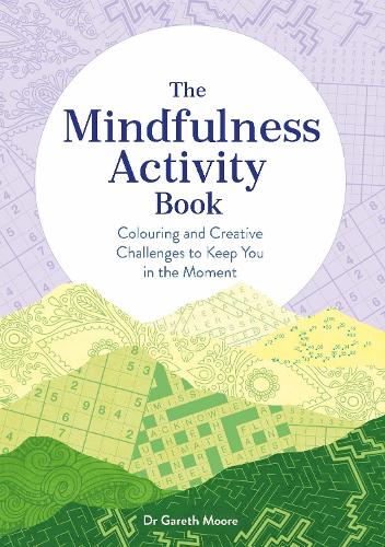 The Mindfulness Activity Book: Colouring and Creative Challenges to Keep You in the Moment - Adult Activity Book (Paperback)