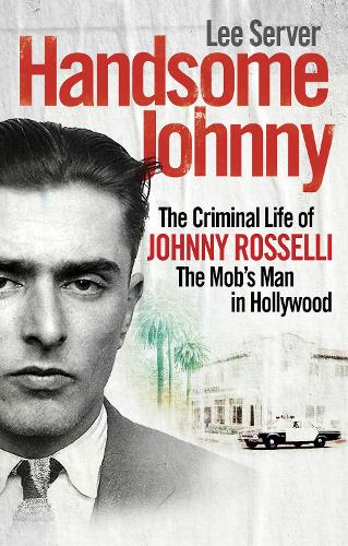 Handsome Johnny: The Criminal Life of Johnny Rosselli, The Mob's Man in Hollywood (Paperback)