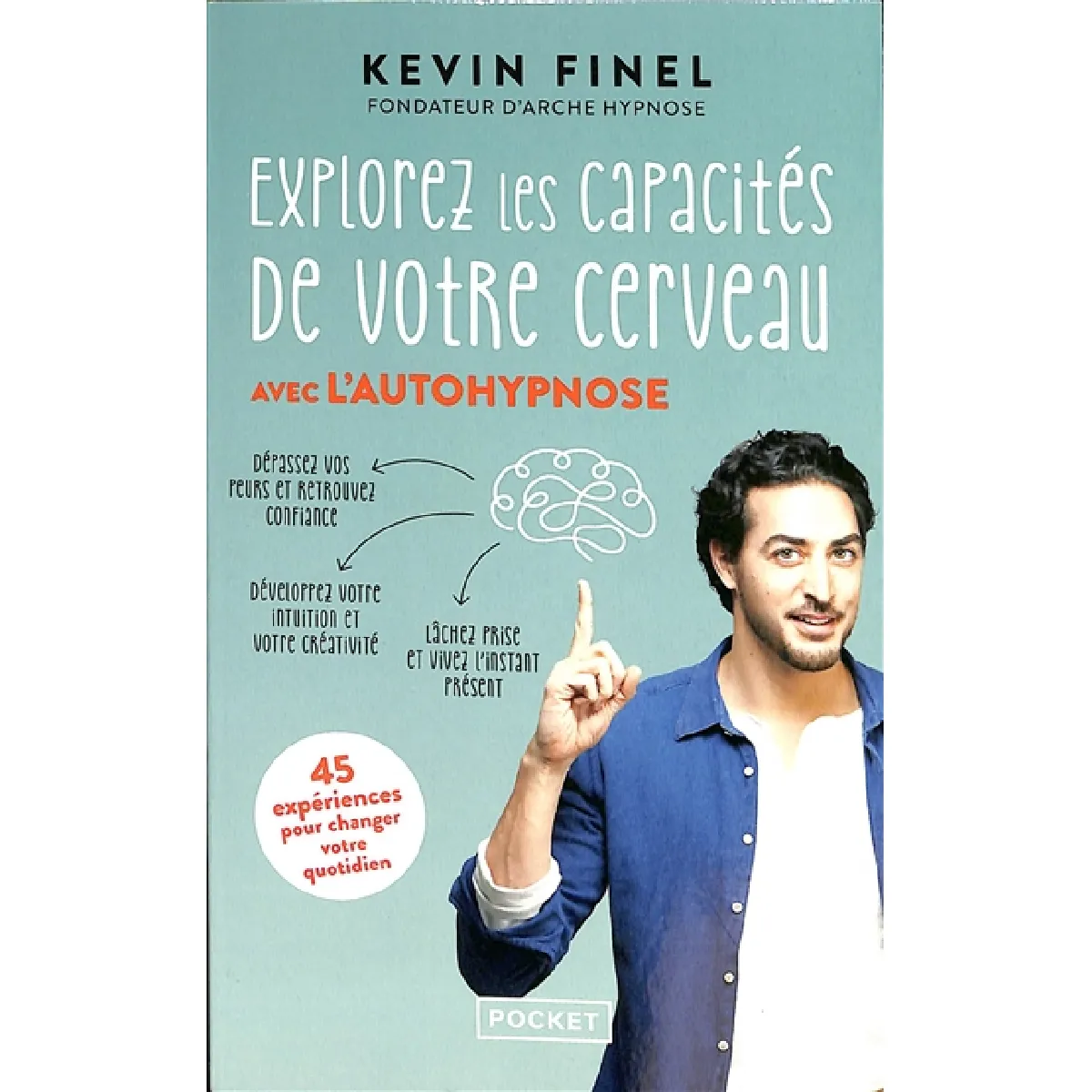 Explorez les capacités de votre cerveau avec l'autohypnose : 45 expériences pour mieux comprendre et utiliser votre cerveau