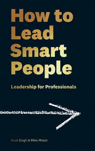 How to Lead Smart People: Leadership for Professionals (Hardback)