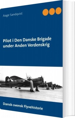Pilot I Den Danske Brigade Under Anden Verdenskrig - Aage Sandqvist - Bog