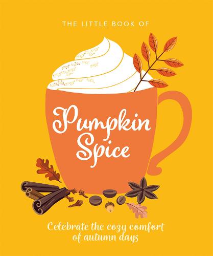 The Little Book of Pumpkin Spice: Celebrate the cozy comfort of autumn days - The Little Book of... (Hardback)