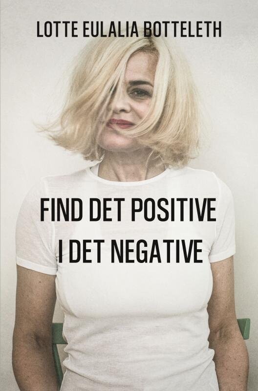 Find Det Positive I Det Negative - Lotte Eulalia Botteleth - Bog