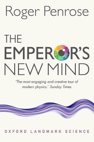 The Emperor's New Mind: Concerning Computers, Minds, and the Laws of Physics - Oxford Landmark Science (Paperback)