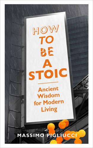 How To Be A Stoic: Ancient Wisdom for Modern Living (Paperback)