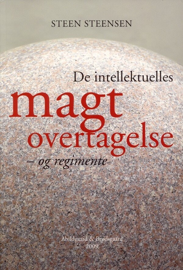 De Intellektuelles Magtovertagelse - Og Regimente - Steen Steensen - Bog