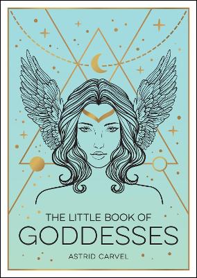 The Little Book of Goddesses: An Empowering Introduction to Glorious Goddesses (Paperback)