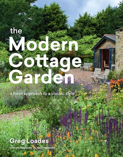The Modern Cottage Garden: A Fresh Approach to a Classic Style (Hardback)